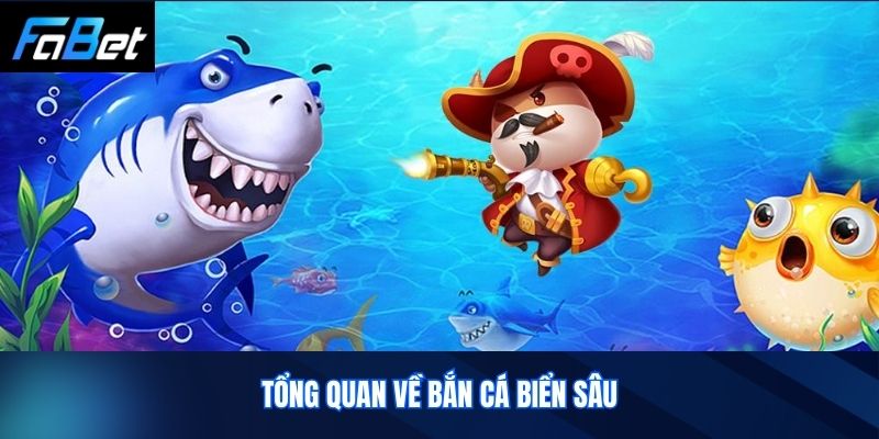 Tổng quan về Bắn Cá Biển Sâu