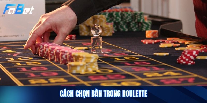 Cách Chọn Bàn Trong Roulette