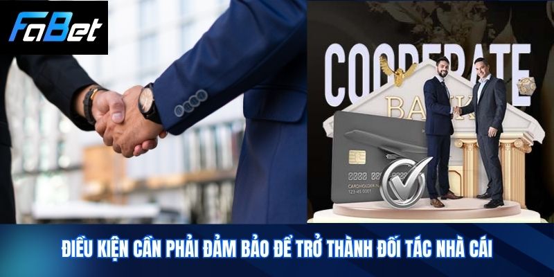 Điều kiện cần phải đảm bảo để trở thành đối tác nhà cái
