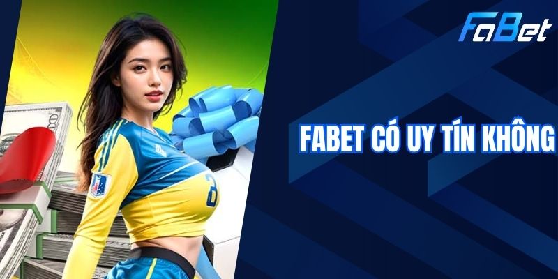 Fabet Có Uy Tín Không