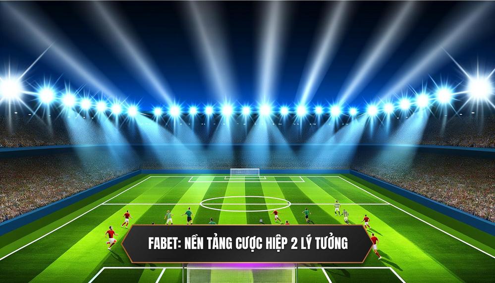 FABET_ Nền Tảng Cược Hiệp 2 Lý Tưởng