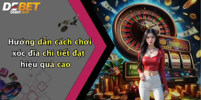 Hướng dẫn cách chơi xóc đĩa chi tiết đạt hiệu quả ca